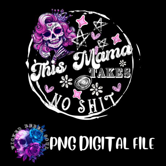 This Mama takes no shit skellie : DIGITAL DOWNLOAD PNG