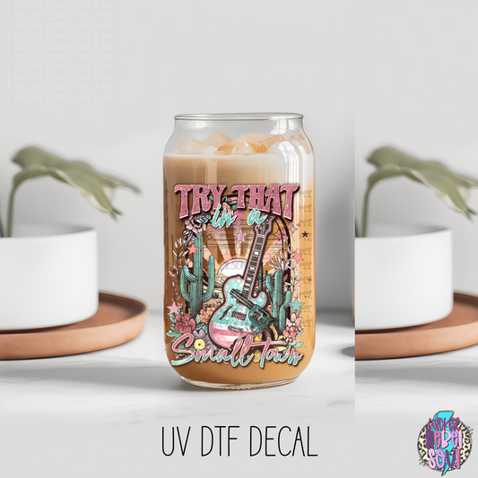 Try that in a small town water cactus --- UV DTF 4 INCH DECAL (SSD)