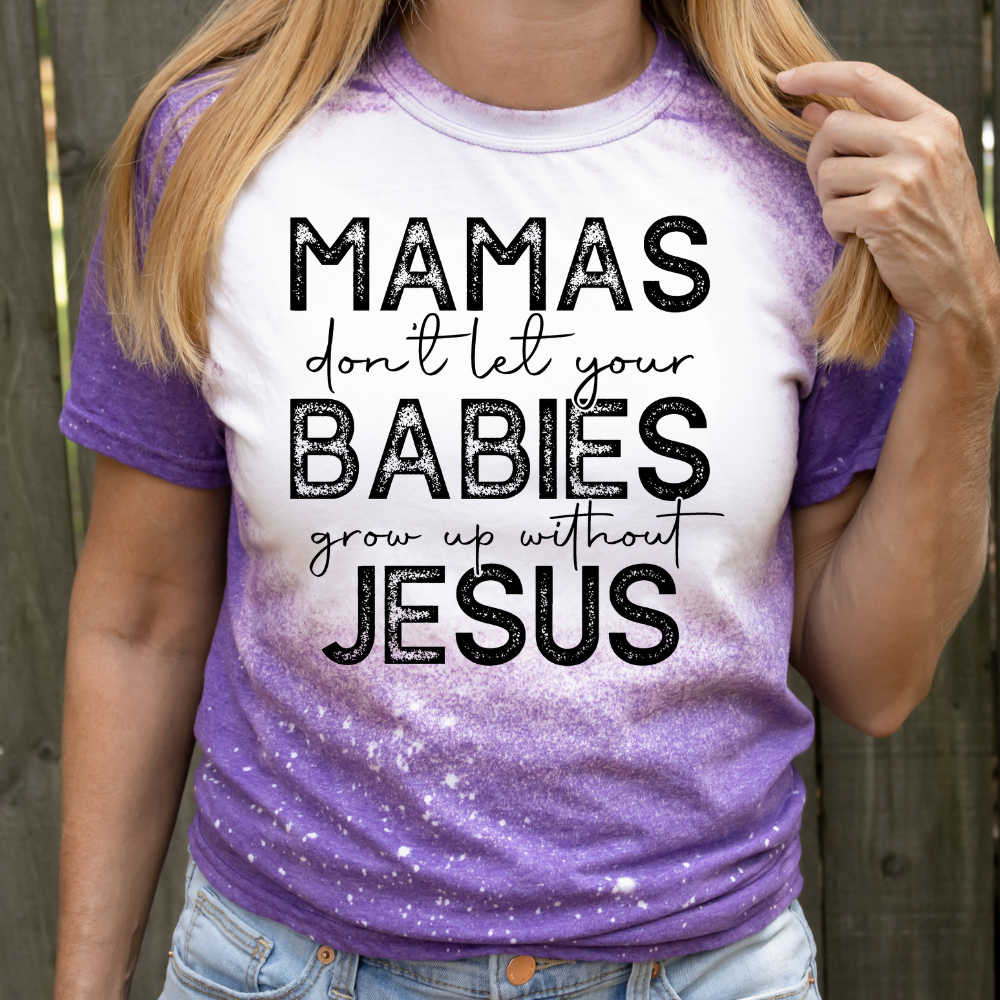 Mamas Don't let your babies grow up without Jesus - DTF TRANSFER ONLY