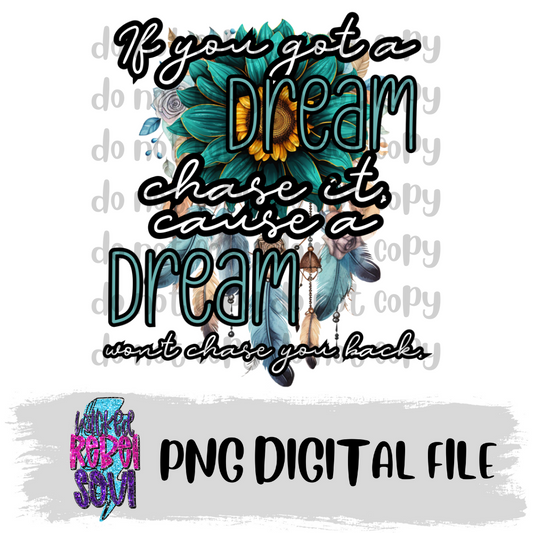 If you have a dream, chase it - TRANSPARENT PNG DIGITAL DOWNLOAD