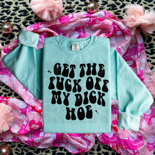 Get the F off my D hoe NSFW - DTF TRANSFER (SCRLW N24)