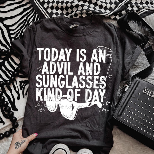 Today is an Advil and sunglasses kind of day- DTF TRANSFER (MMDD N24)