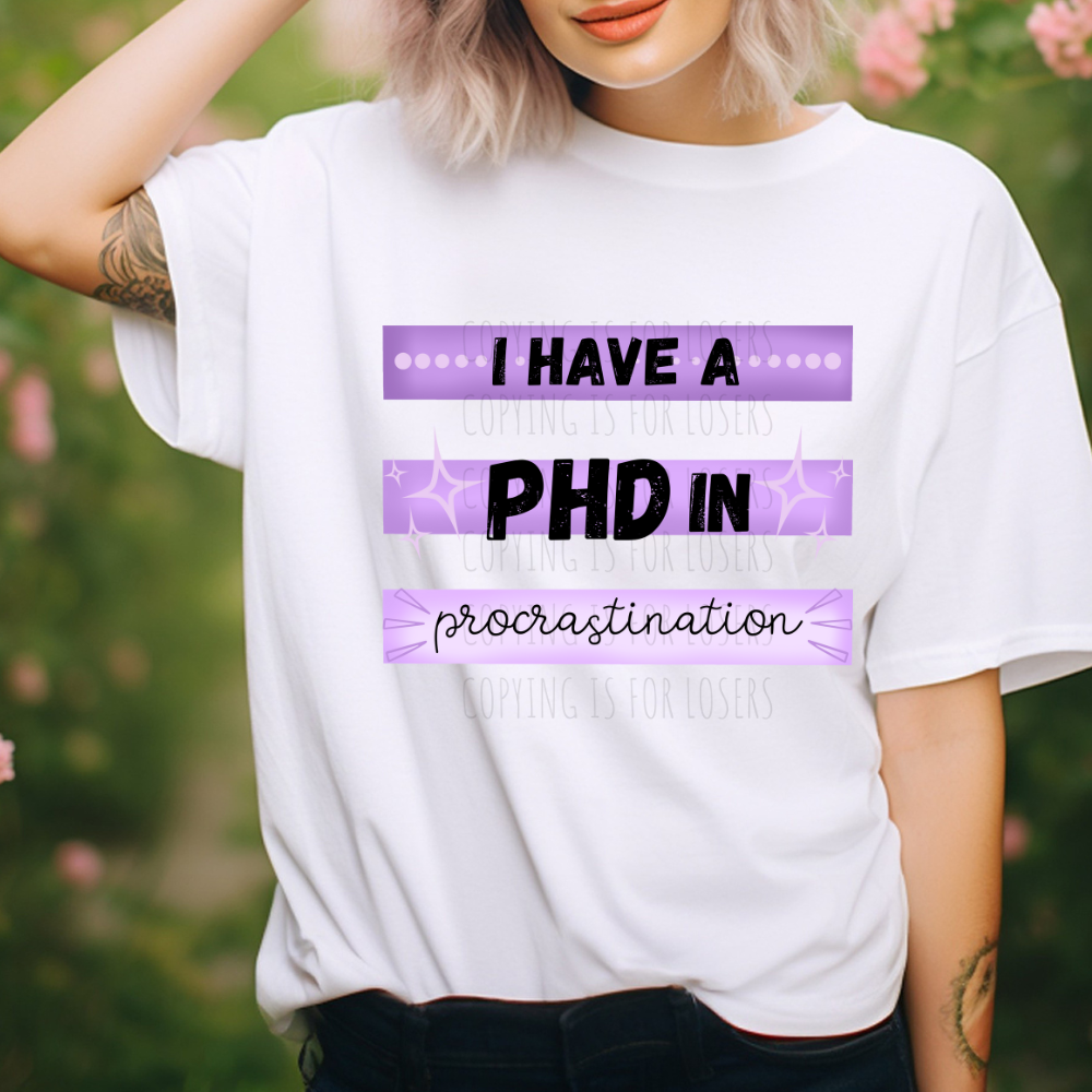 I have a PHD in procrastination - DTF TRANSFER ONLY