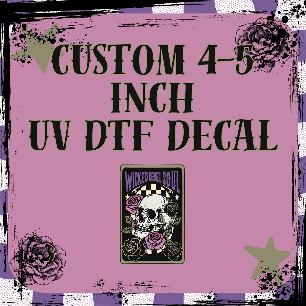 CUSTOM UV DTF 4-5 INCH DECAL