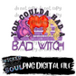 Coulda had a bad witch purple bg : DIGITAL DOWNLOAD PNG