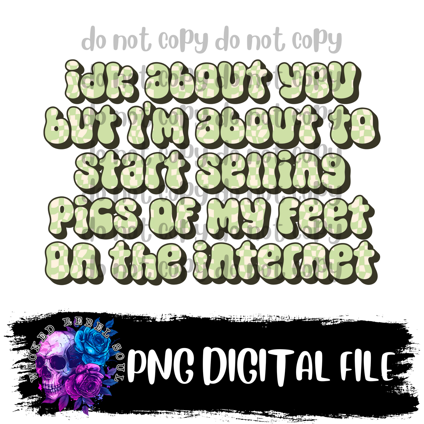 Idk about you feet pics on the internet : DIGITAL DOWNLOAD PNG