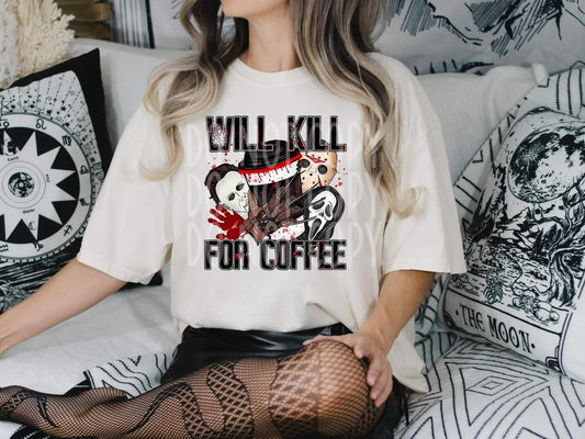 Will kill for Coffee - DTF TRANSFER ONLY