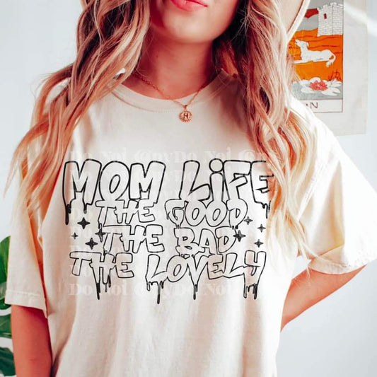 Mom Life the good bad lovely - DTF TRANSFER (CSC/SDD)