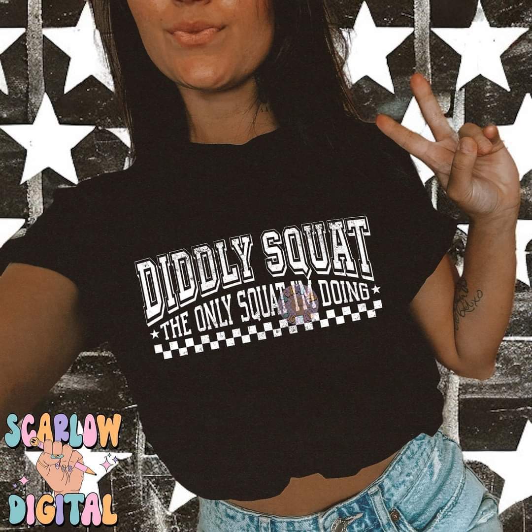 Diddly squat the only squat I'm doing - DTF TRANSFER (SCRLW N24)