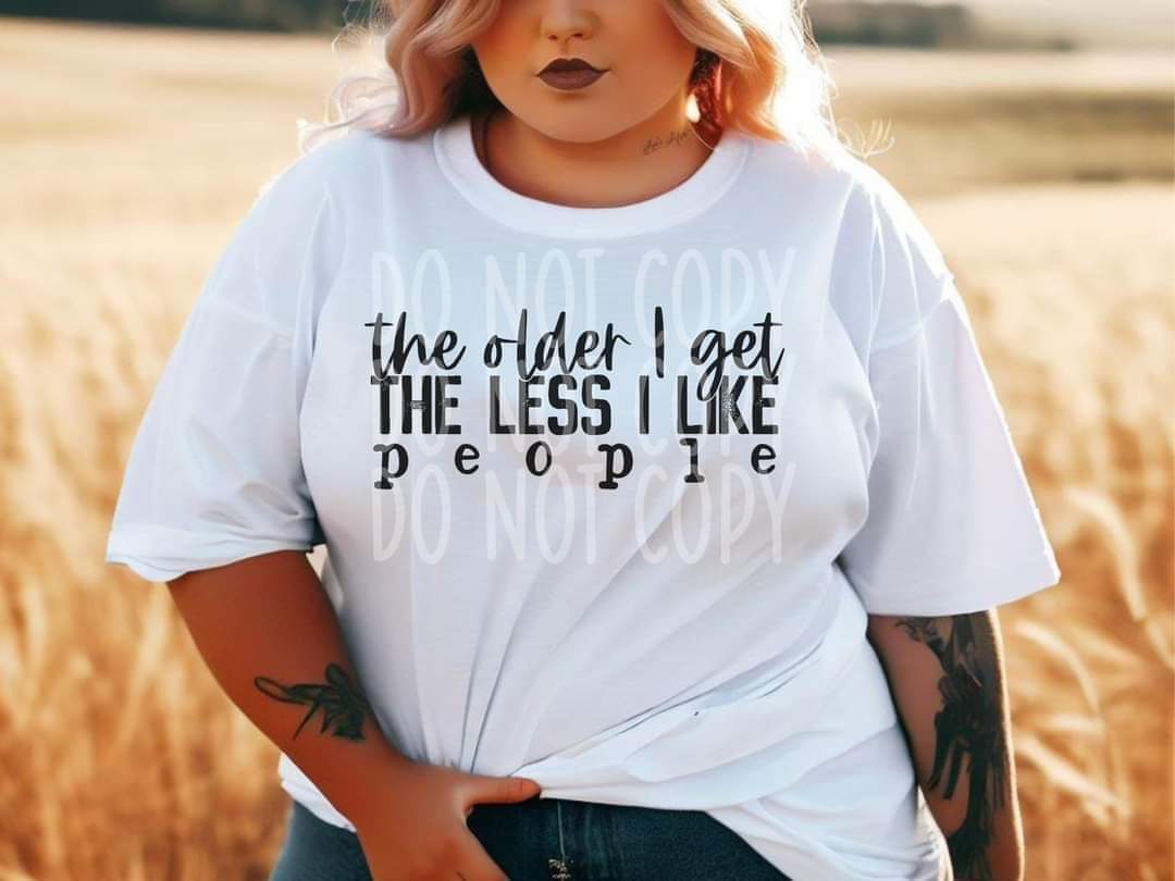 The older I get, the less I like people - DTF TRANSFER ONLY TED