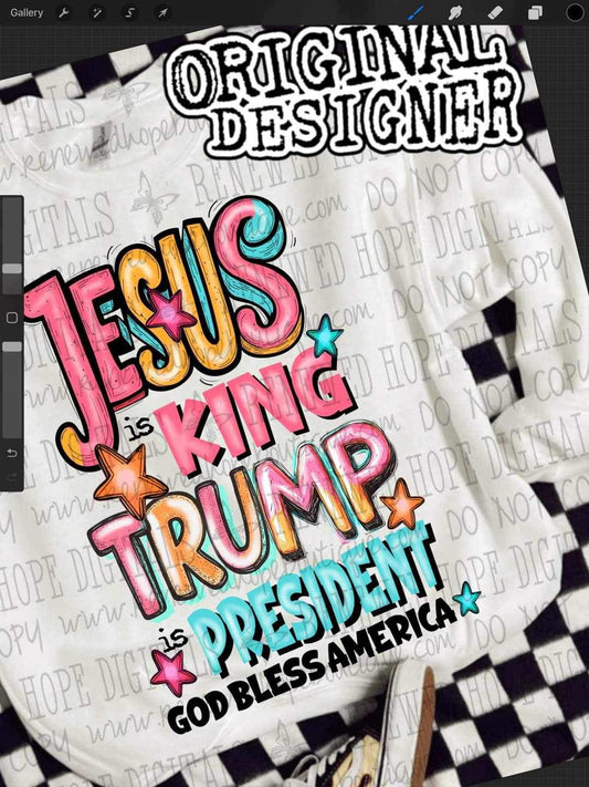 Jesus is king trump is president  - DTF TRANSFER (RHD/T)