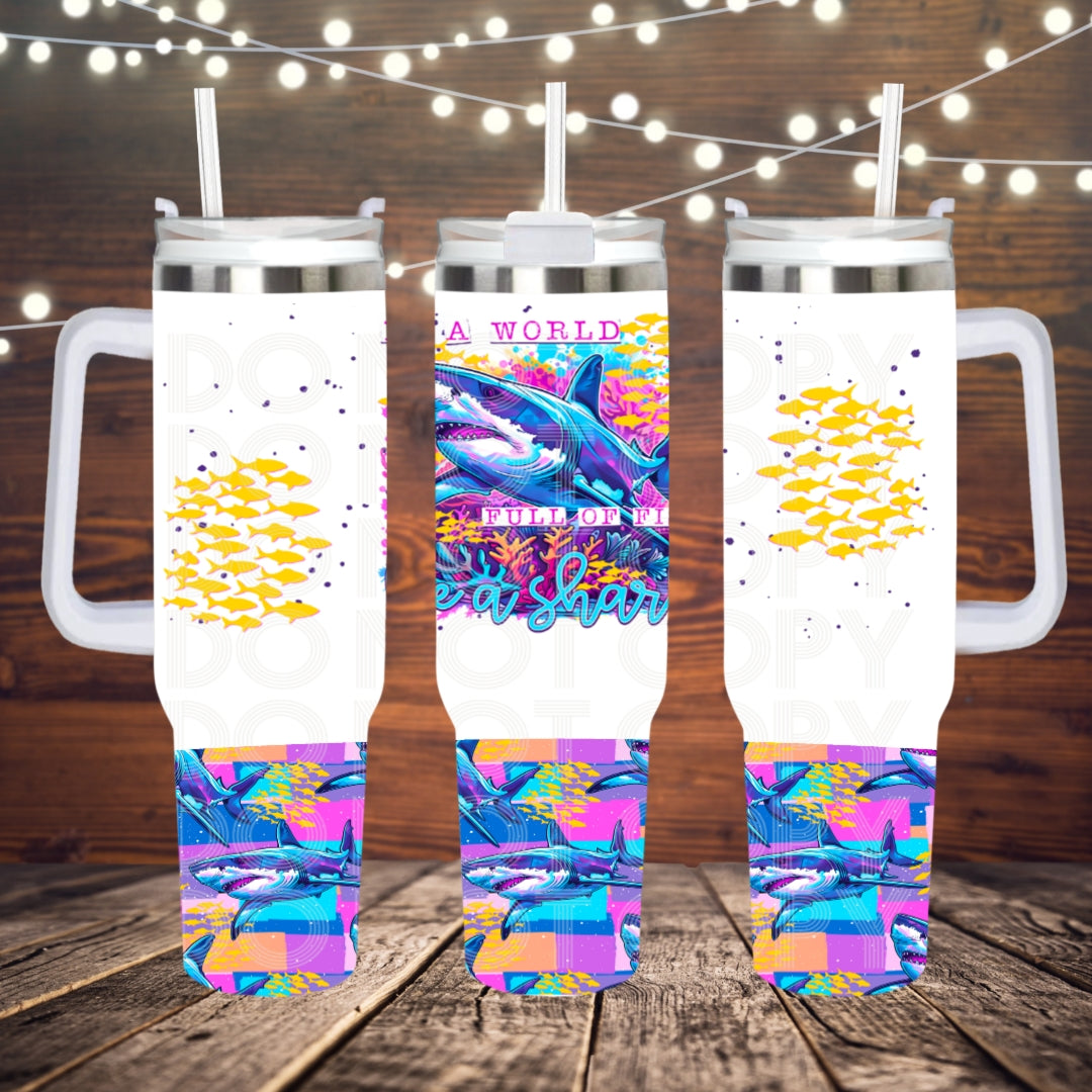 Be A Shark ; UV DTF 40OZ TUMBLER Wraps (top & bottom) (TED)