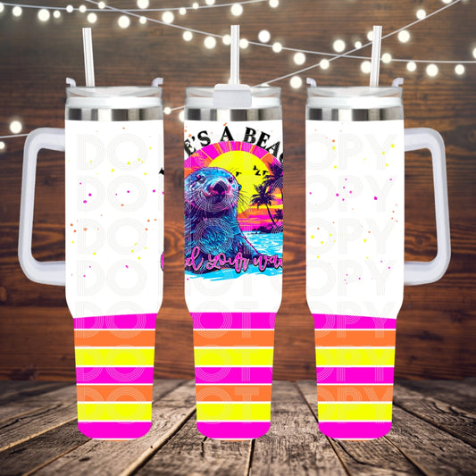 Life's A Beach ; UV DTF 40OZ TUMBLER Wraps (top & bottom) (TED)