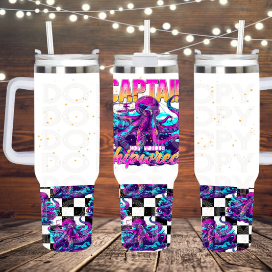 Captain Of This Shipwreck ; UV DTF 40OZ TUMBLER Wraps (top & bottom) (TED)