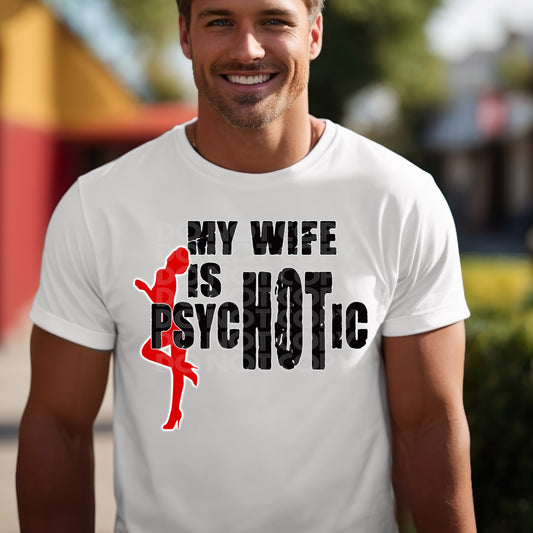 My Wife Is PsycHOTic- DTF TRANSFER (DDV)