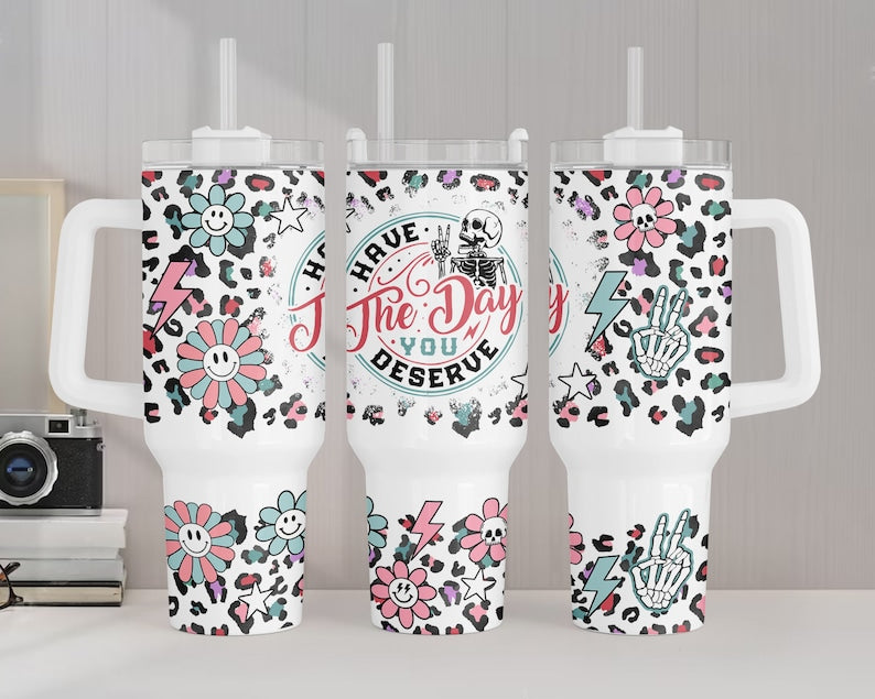 Have the day you deserve skellie leopard ; UV DTF 40OZ TUMBLER Wrap (top & bottom)