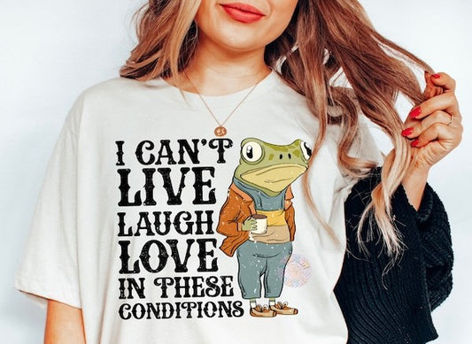 I can't live laugh love in these conditions frog - DTF TRANSFER (SCRLW)