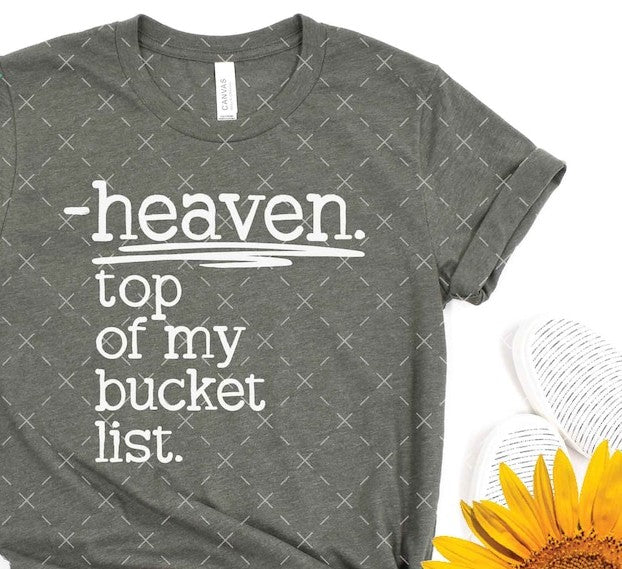 Heaven top of my bucket list WHITE - DTF TRANSFER