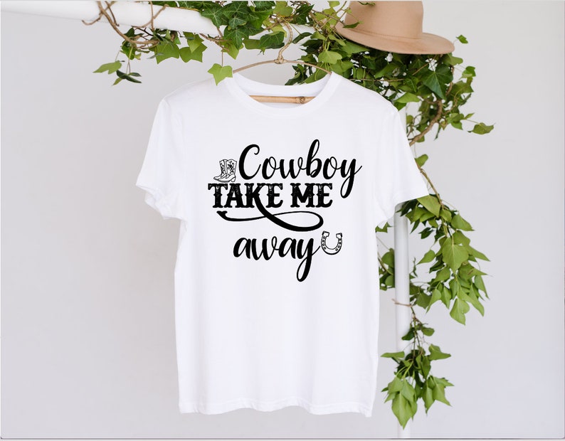 Cowboy take me away Dixie Chicks - DTF TRANSFER ONLY