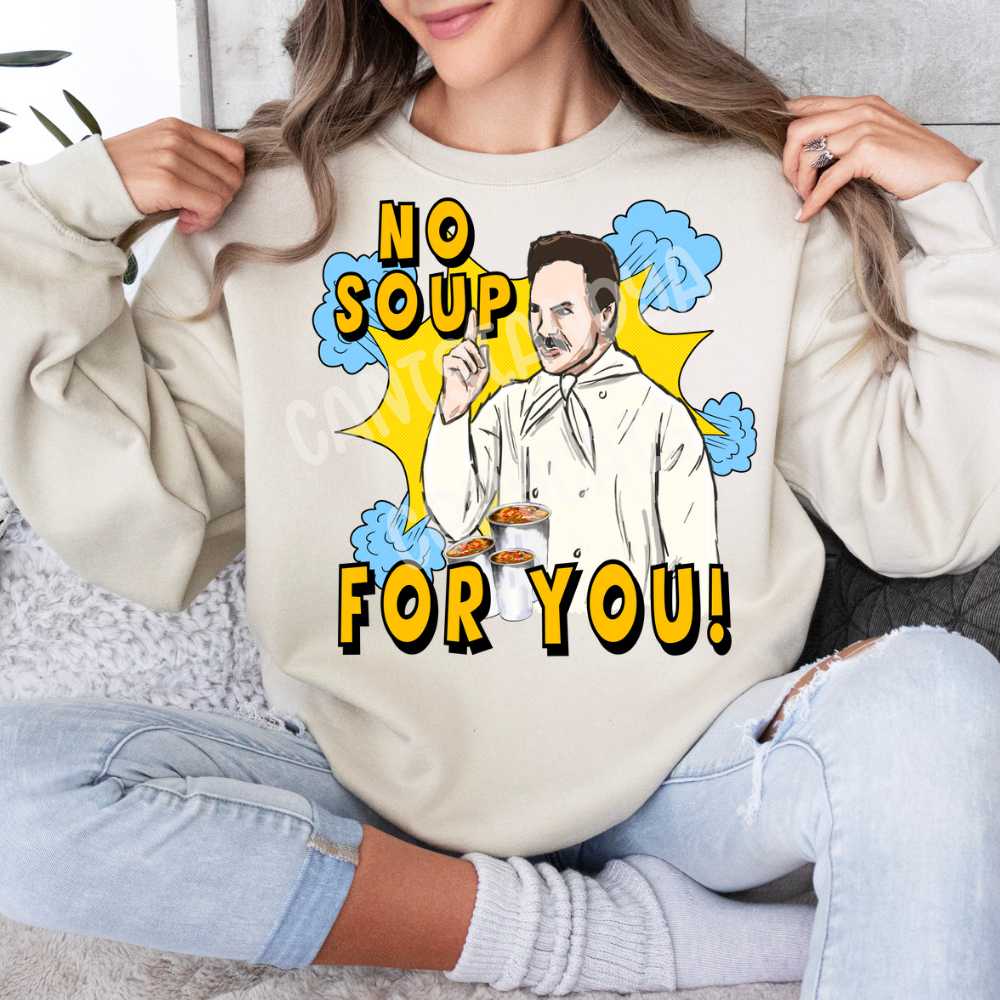 No Soup For You - DTF TRANSFER (SSDa)