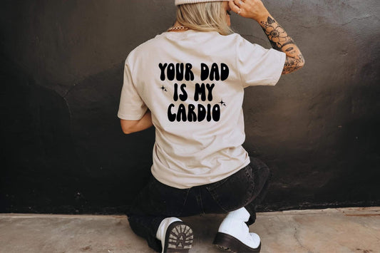 Your Dad is my Cardio - TRANSFER ONLY